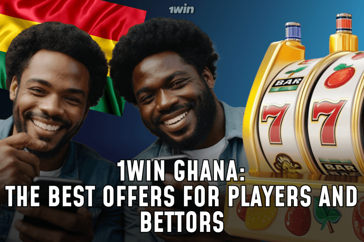 1Win Ghana: The Best Offers for Players and Bettors