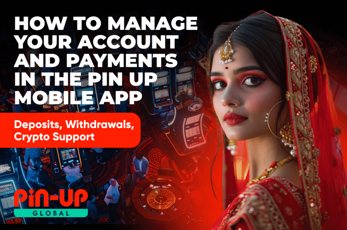 How to Manage Your Account and Payments in the Pin Up Mobile App